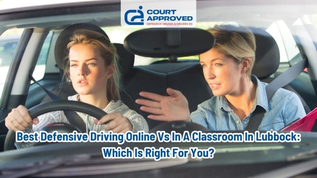 Best Defensive Driving Online Vs In a Classroom In Lubbock: Which is Right for You