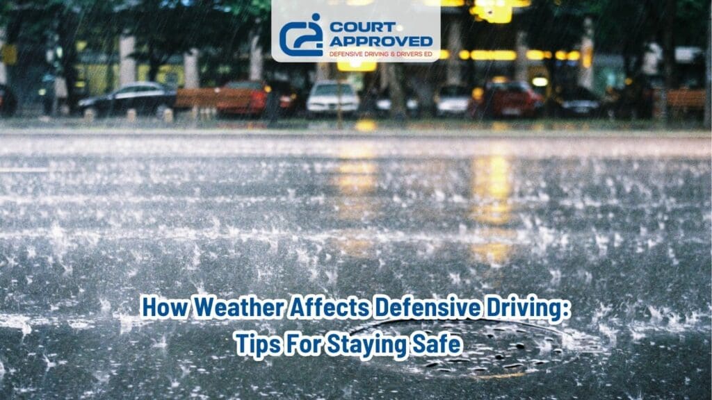 How Weather Affects Defensive Driving: Tips for Staying Safe